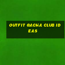 outfit gacha club ideas