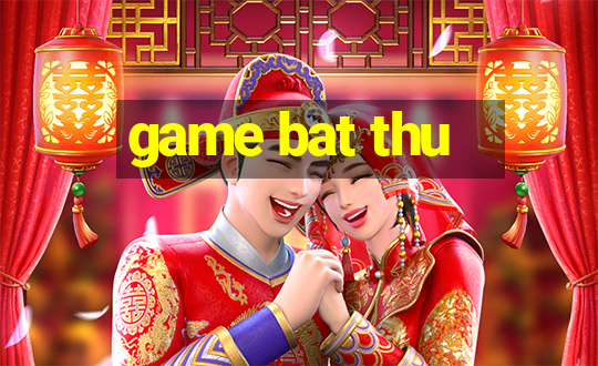 game bat thu