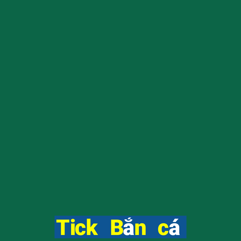 Tick Bắn cá điện thoại di động