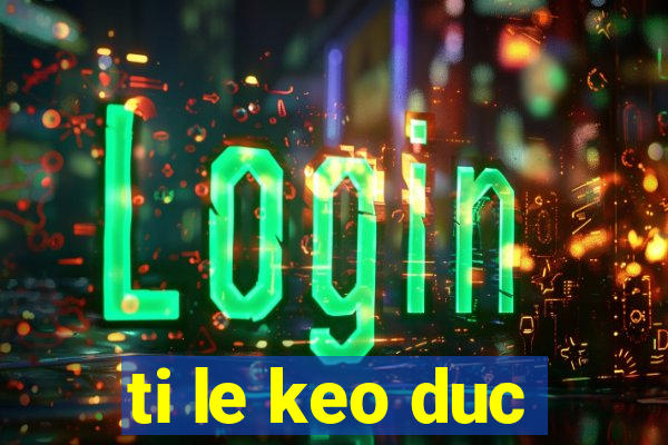 ti le keo duc