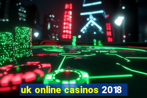 uk online casinos 2018