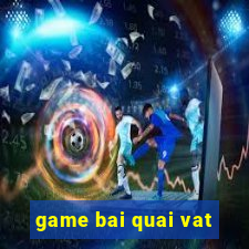 game bai quai vat