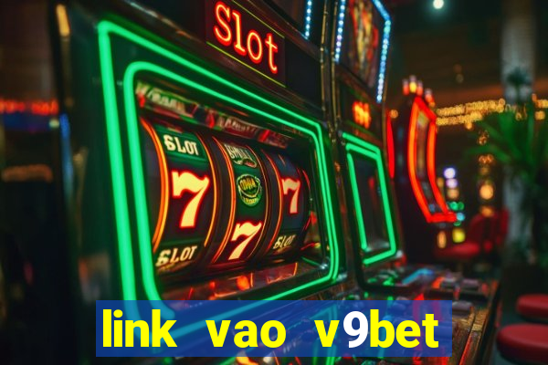 link vao v9bet khong bi chan