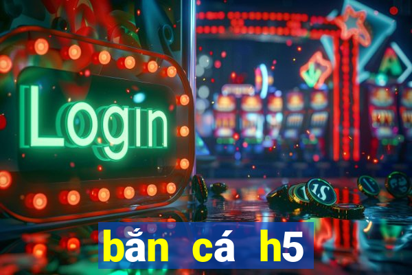 bắn cá h5 đổi thưởng 2021