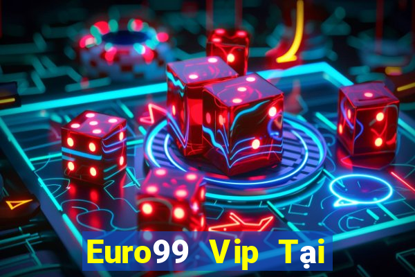 Euro99 Vip Tại Game Bài Đổi Thưởng