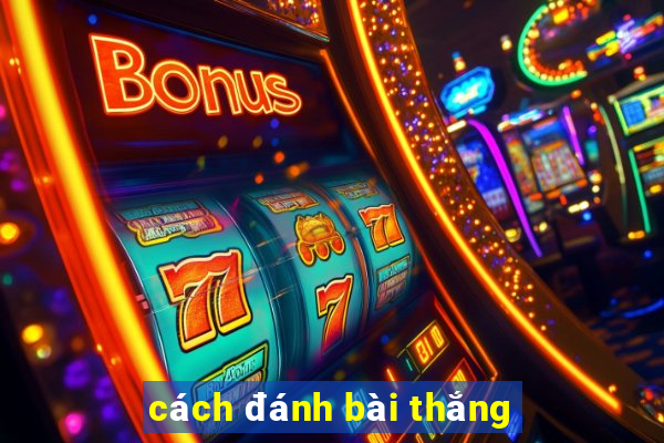 cách đánh bài thắng