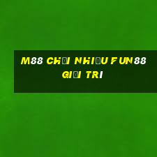 M88 Chơi nhiều Fun88 giải trí