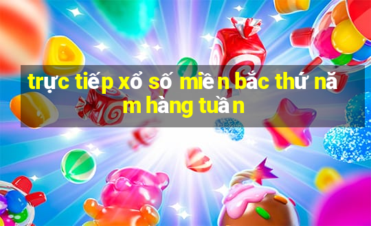 trực tiếp xổ số miền bắc thứ năm hàng tuần