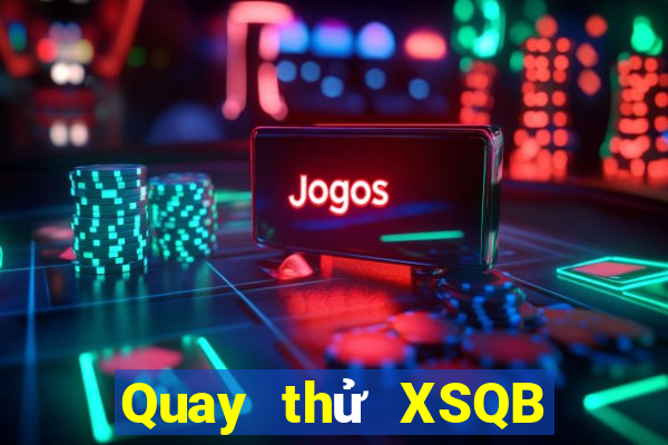 Quay thử XSQB ngày 20