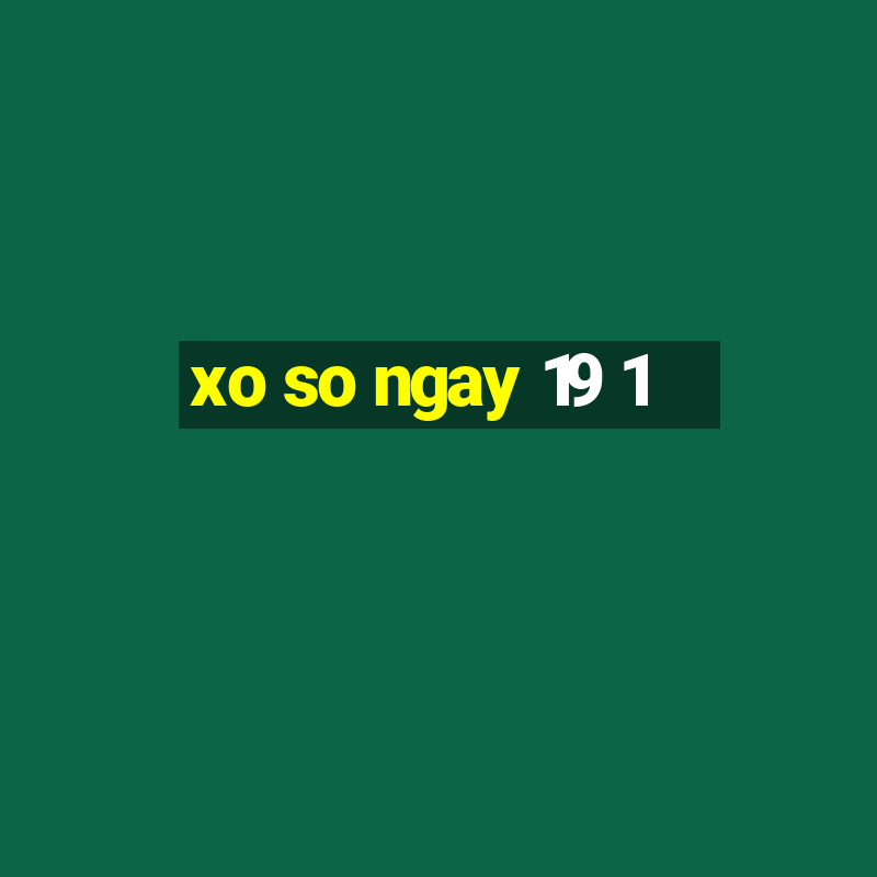 xo so ngay 19 1