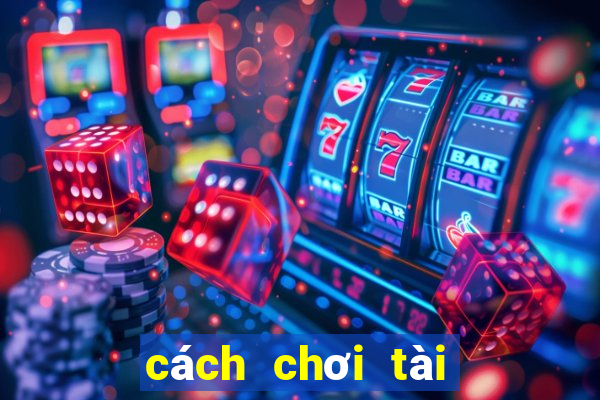 cách chơi tài xỉu online kiếm tiền