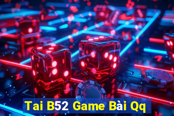 Tai B52 Game Bài Qq