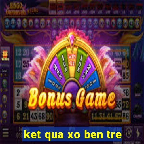 ket qua xo ben tre