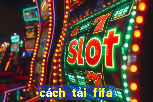 cách tải fifa trên máy tính