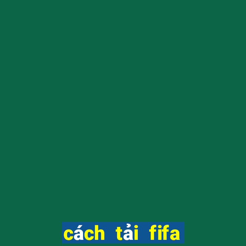 cách tải fifa trên máy tính