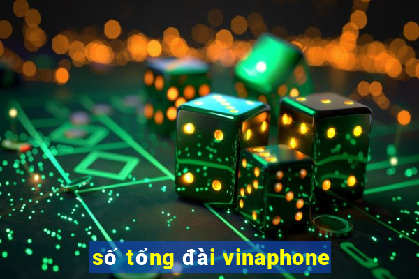 số tổng đài vinaphone