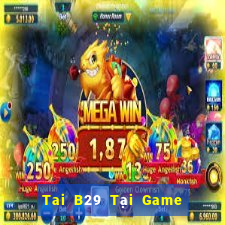 Tai B29 Tại Game Bài Đổi Thưởng Nạp Bằng Sms