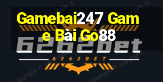 Gamebai247 Game Bài Go88