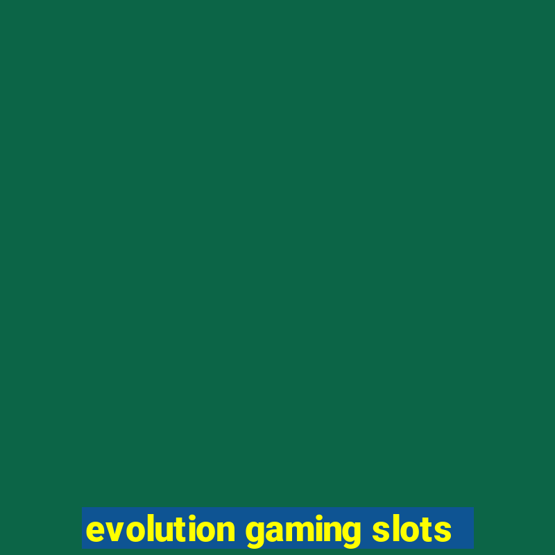 evolution gaming slots