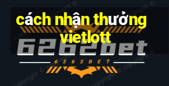 cách nhận thưởng vietlott