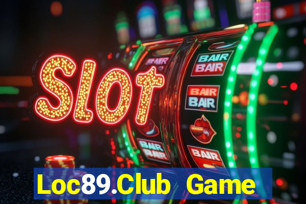 Loc89.Club Game Bài Quay Hũ