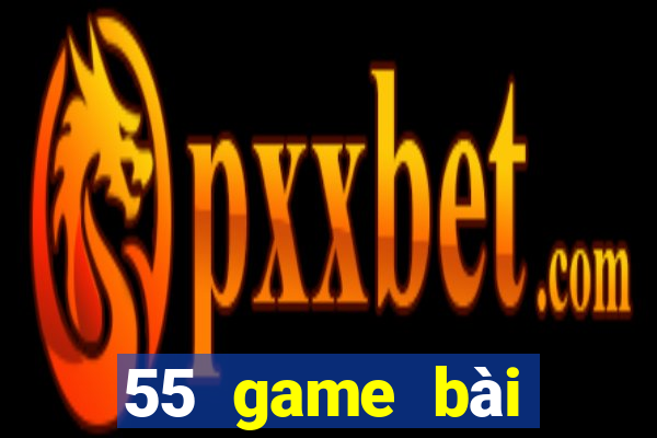 55 game bài Phiên bản mới nhất