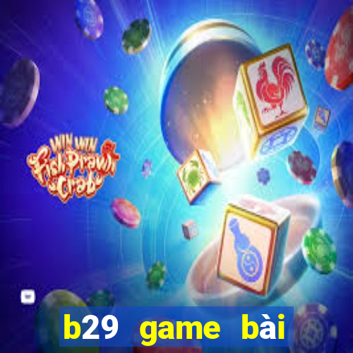 b29 game bài đổi thưởng