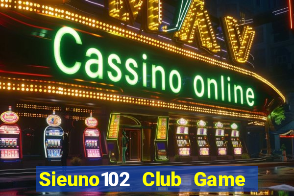 Sieuno102 Club Game Bài Pc