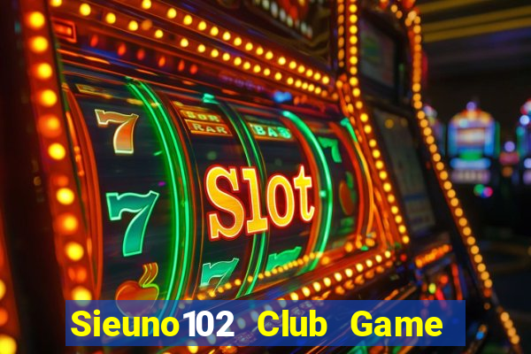 Sieuno102 Club Game Bài Pc