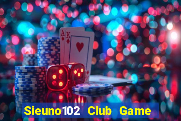 Sieuno102 Club Game Bài Pc