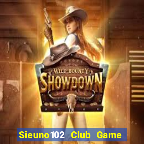 Sieuno102 Club Game Bài Pc