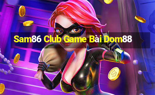 Sam86 Club Game Bài Dom88