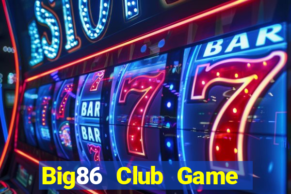 Big86 Club Game Bài Khuyến Mãi