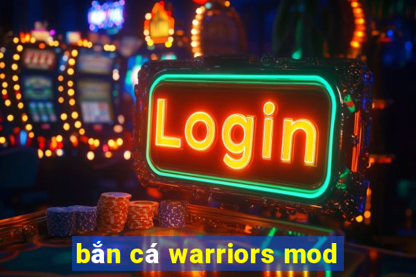 bắn cá warriors mod