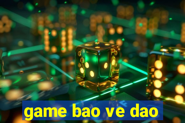 game bao ve dao