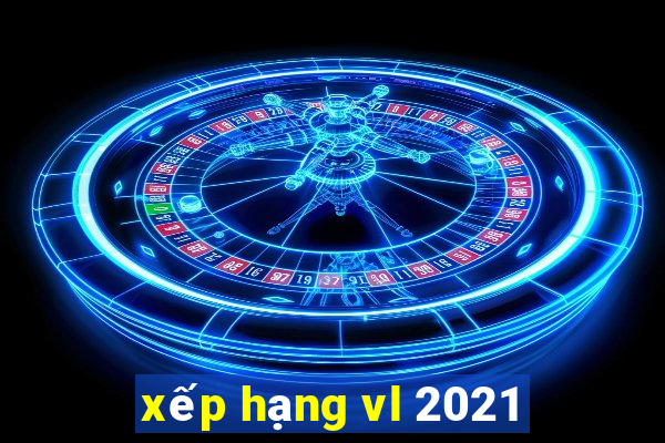 xếp hạng vl 2021