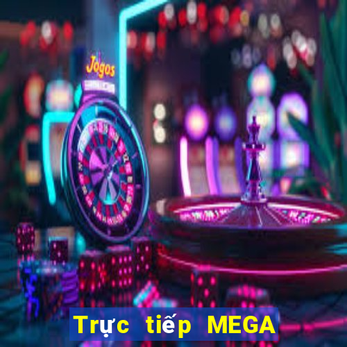 Trực tiếp MEGA 6 45 thứ tư