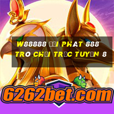 W88888 đại phát 888 Trò chơi trực tuyến 8