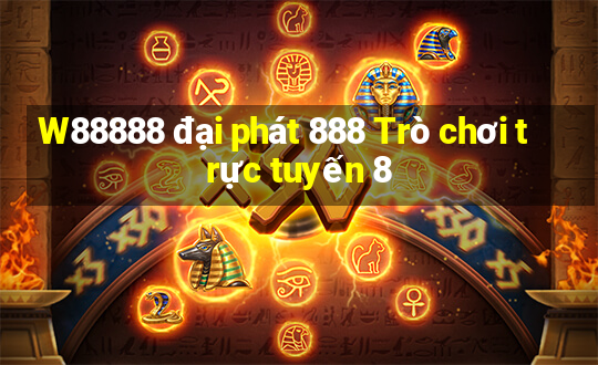 W88888 đại phát 888 Trò chơi trực tuyến 8