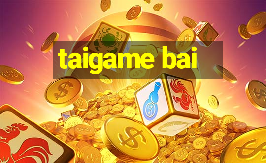 taigame bai