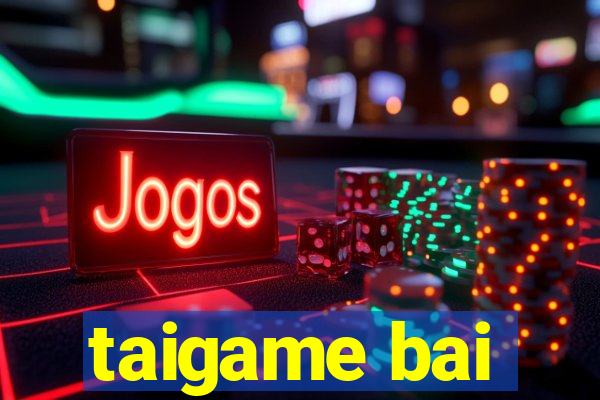 taigame bai