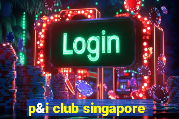 p&i club singapore