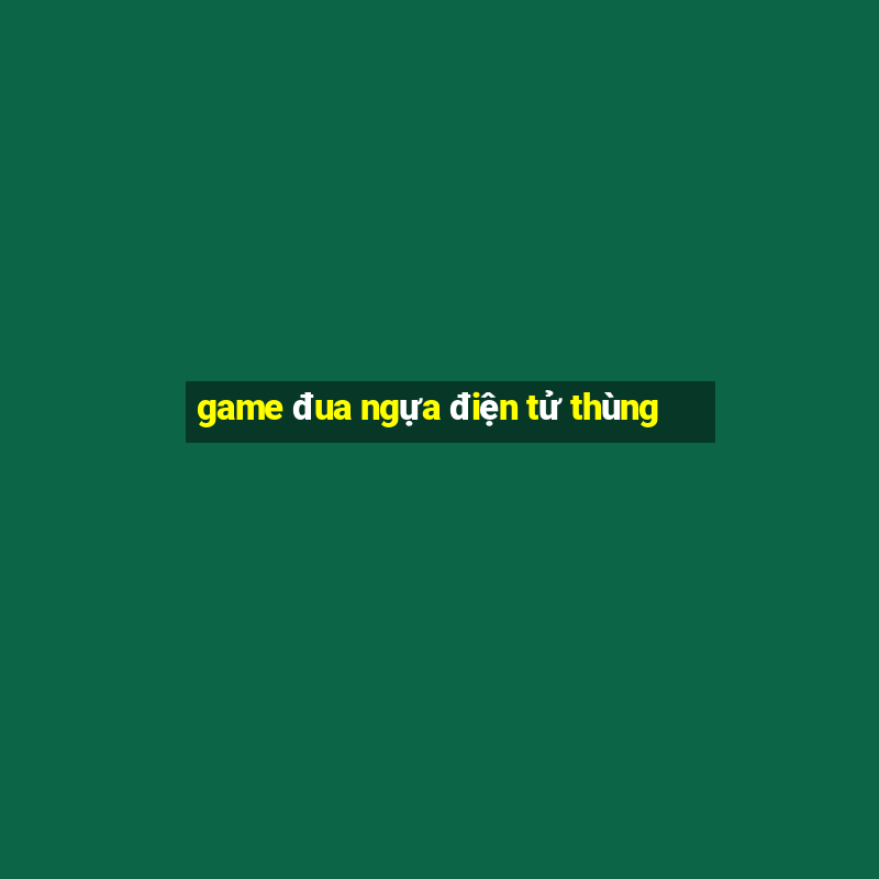 game đua ngựa điện tử thùng