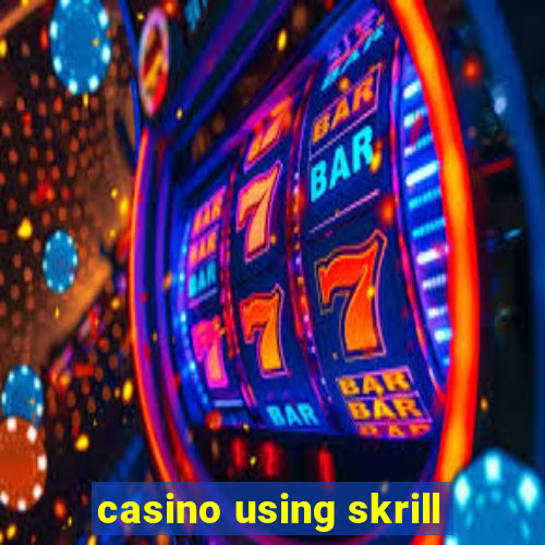 casino using skrill