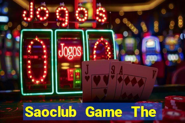 Saoclub Game The Bài Hack