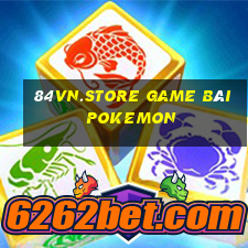 84Vn.Store Game Bài Pokemon