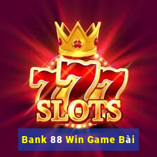 Bank 88 Win Game Bài