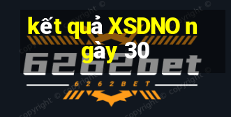 kết quả XSDNO ngày 30