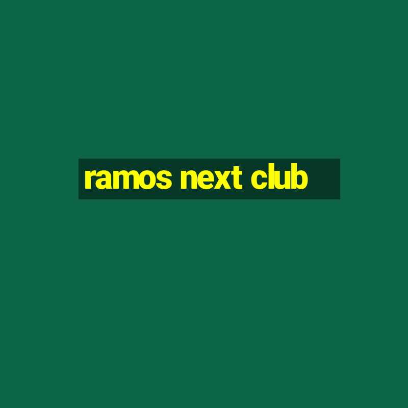 ramos next club