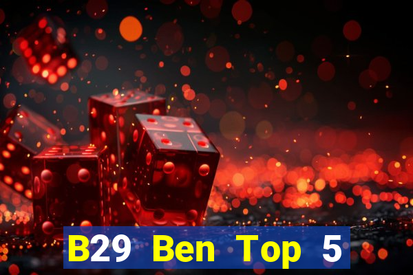 B29 Ben Top 5 Game Bài Đổi Thưởng